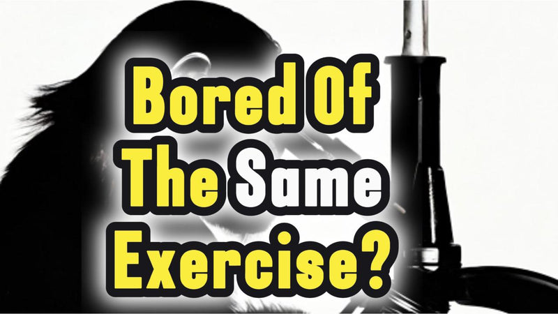 Doing The Same Exercise Getting Boring?
